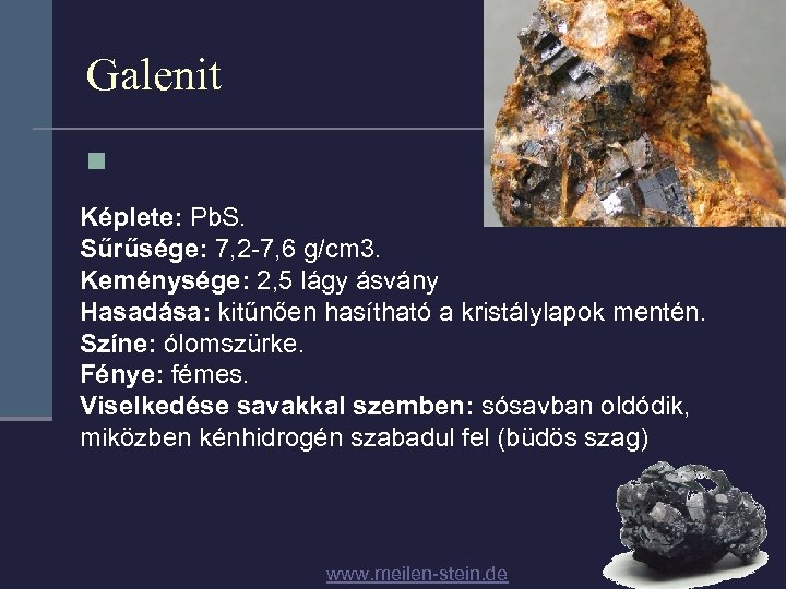 Galenit n Képlete: Pb. S. Sűrűsége: 7, 2 -7, 6 g/cm 3. Keménysége: 2,