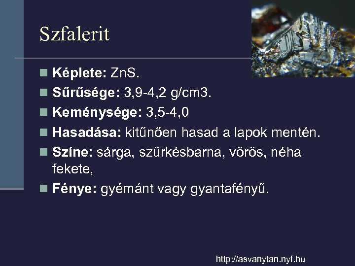 Szfalerit n Képlete: Zn. S. n Sűrűsége: 3, 9 -4, 2 g/cm 3. n