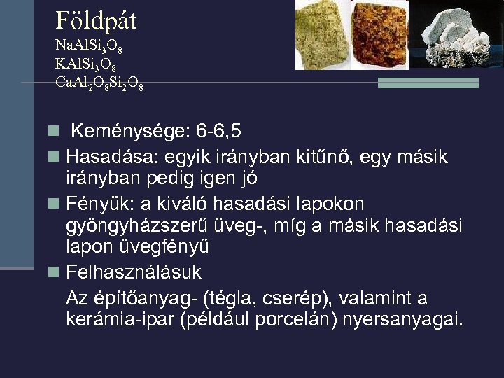 Földpát Na. Al. Si 3 O 8 KAl. Si 3 O 8 Ca. Al