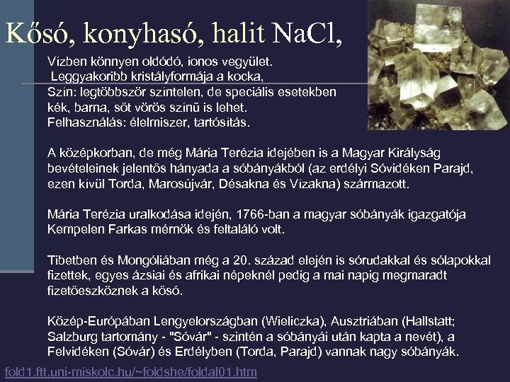 Kősó, konyhasó, halit Na. Cl, Vízben könnyen oldódó, ionos vegyület. Leggyakoribb kristályformája a kocka,