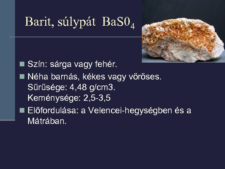Barit, súlypát Ba. S 04 n Szín: sárga vagy fehér. n Néha barnás, kékes