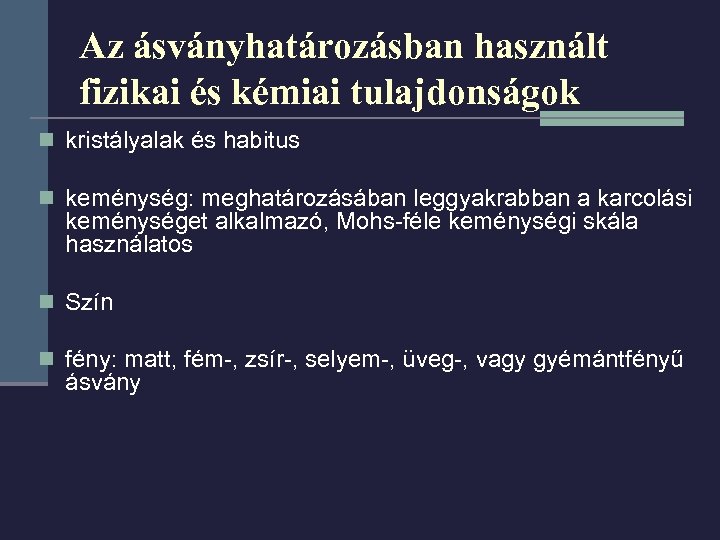 Az ásványhatározásban használt fizikai és kémiai tulajdonságok n kristályalak és habitus n keménység: meghatározásában