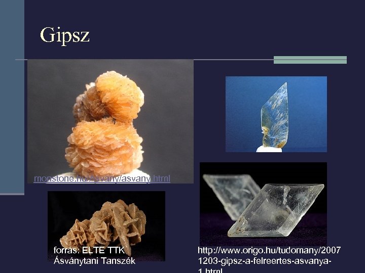 Gipsz monstone. hu/Asvany/asvany. html forrás: ELTE TTK Ásványtani Tanszék http: //www. origo. hu/tudomany/2007 1203