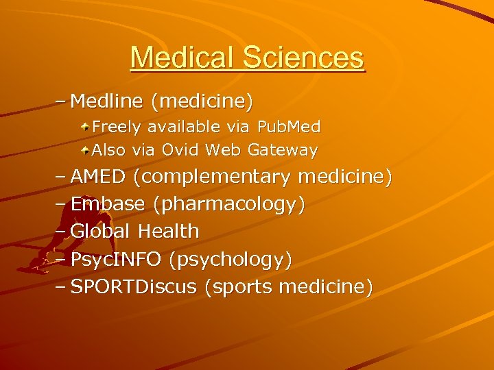 Medical Sciences – Medline (medicine) Freely available via Pub. Med Also via Ovid Web