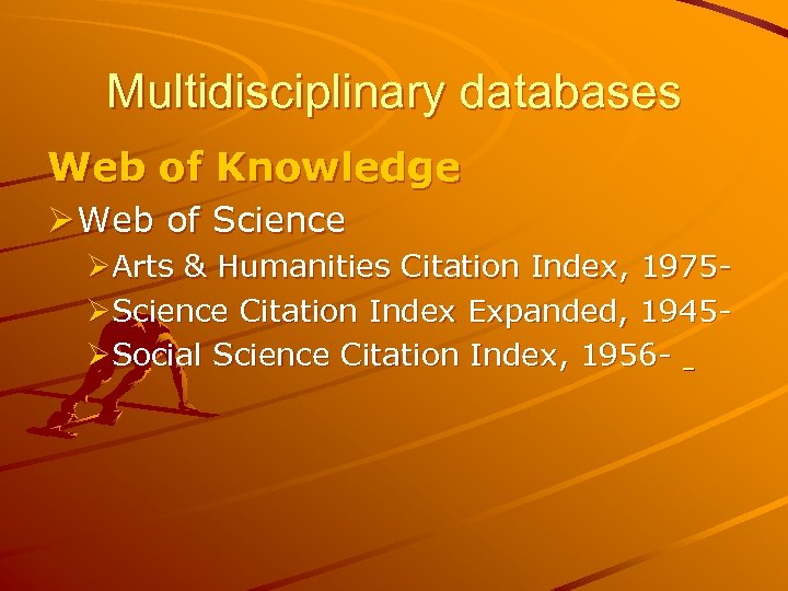 Multidisciplinary databases Web of Knowledge Ø Web of Science ØArts & Humanities Citation Index,