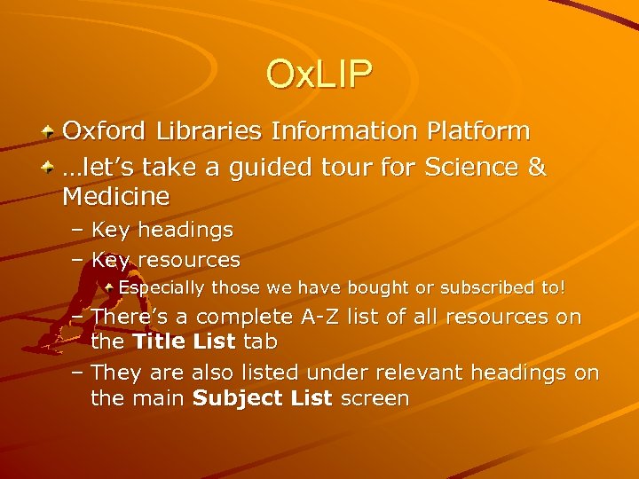 Ox. LIP Oxford Libraries Information Platform …let’s take a guided tour for Science &