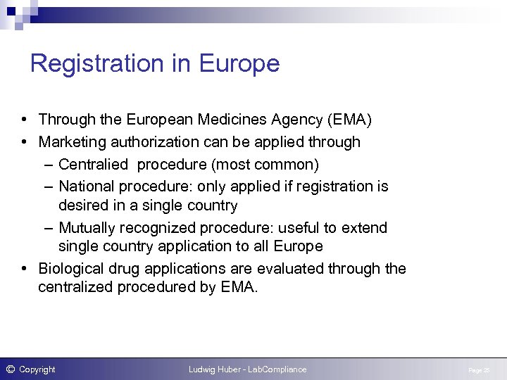 Registration in Europe • Through the European Medicines Agency (EMA) • Marketing authorization can