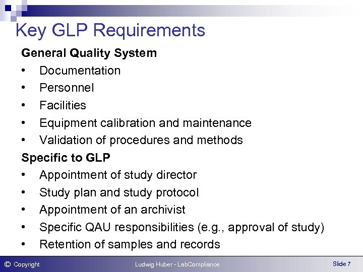 Key GLP Requirements General Quality System • Documentation • Personnel • Facilities • Equipment
