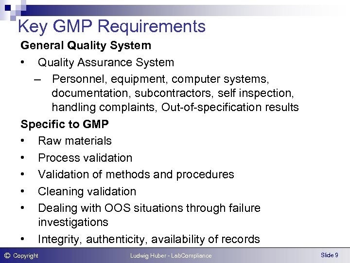 Key GMP Requirements General Quality System • Quality Assurance System – Personnel, equipment, computer