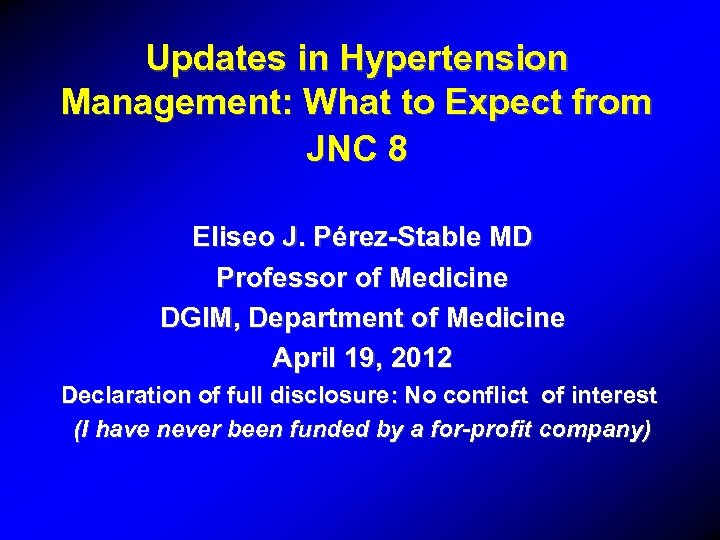 Updates in Hypertension Management: What to Expect from JNC 8 Eliseo J. Pérez-Stable MD