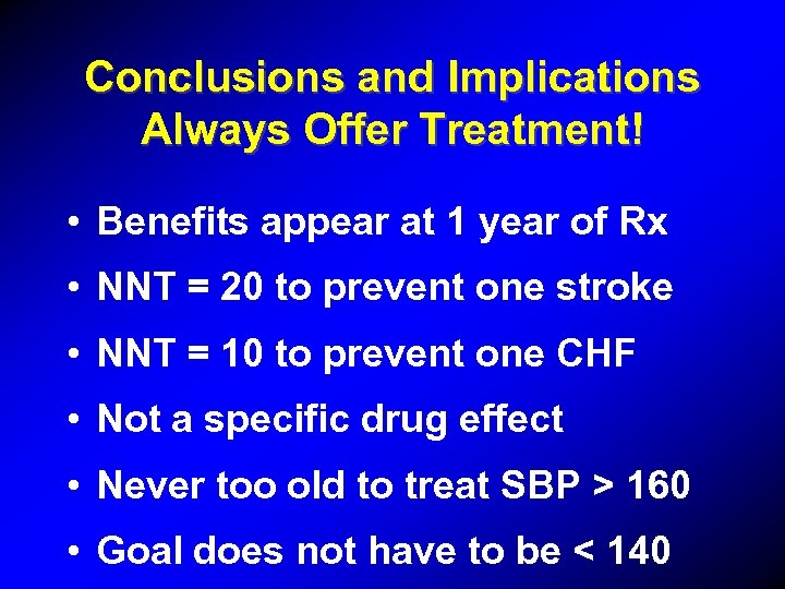 Conclusions and Implications Always Offer Treatment! • Benefits appear at 1 year of Rx