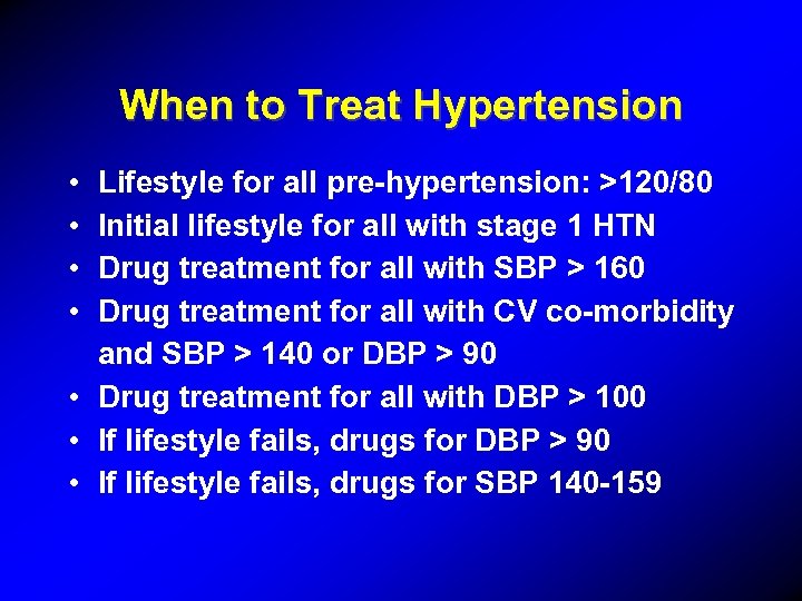 When to Treat Hypertension • • Lifestyle for all pre-hypertension: >120/80 Initial lifestyle for