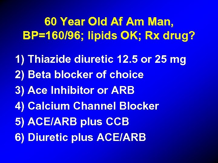 60 Year Old Af Am Man, BP=160/96; lipids OK; Rx drug? 1) Thiazide diuretic