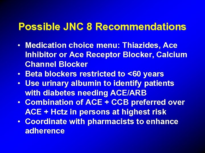 Possible JNC 8 Recommendations • Medication choice menu: Thiazides, Ace Inhibitor or Ace Receptor