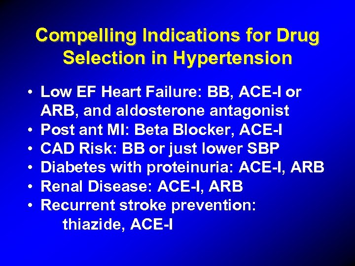 Compelling Indications for Drug Selection in Hypertension • Low EF Heart Failure: BB, ACE-I