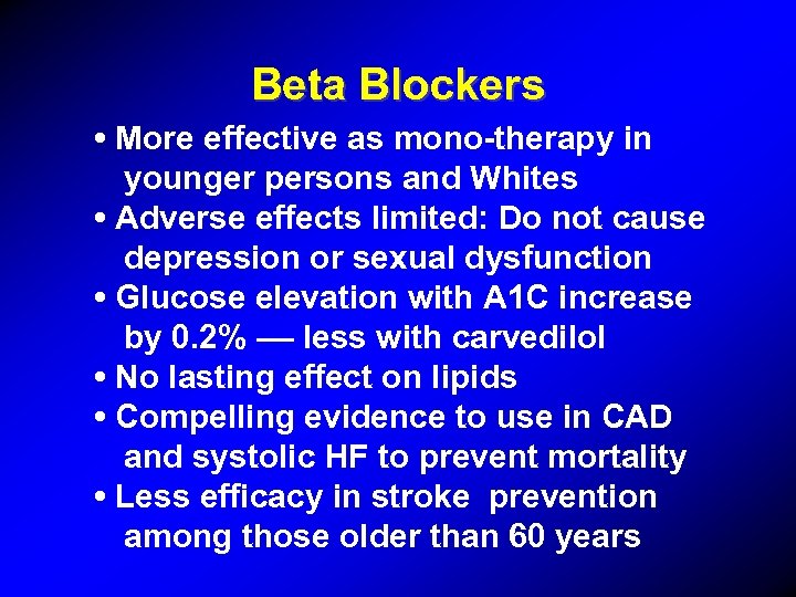 Beta Blockers • More effective as mono-therapy in younger persons and Whites • Adverse