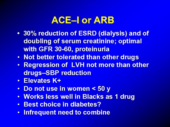 ACE–I or ARB • 30% reduction of ESRD (dialysis) and of doubling of serum