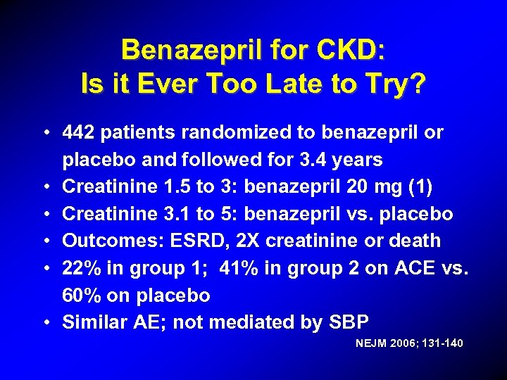 Benazepril for CKD: Is it Ever Too Late to Try? • 442 patients randomized