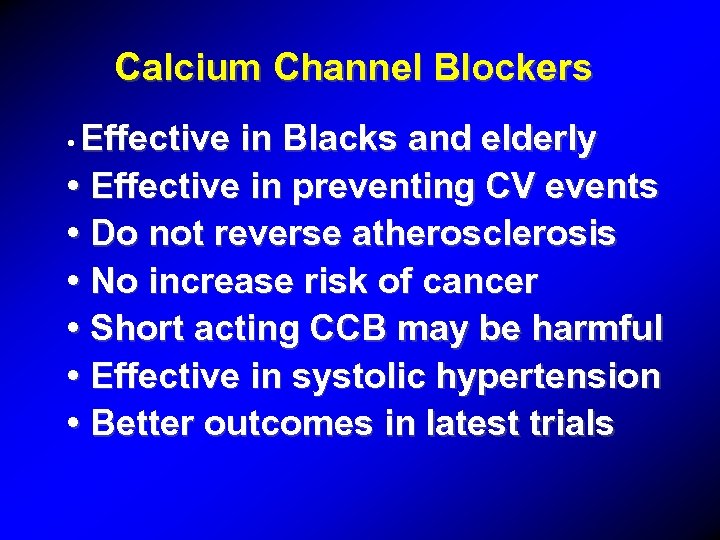 Calcium Channel Blockers Effective in Blacks and elderly • Effective in preventing CV events