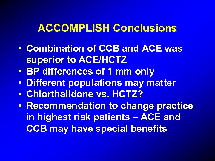 ACCOMPLISH Conclusions • Combination of CCB and ACE was superior to ACE/HCTZ • BP