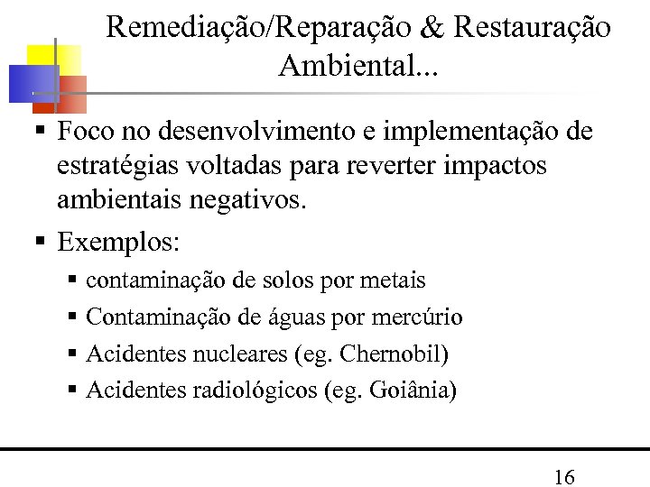 Remediação/Reparação & Restauração Ambiental. . . Foco no desenvolvimento e implementação de estratégias voltadas