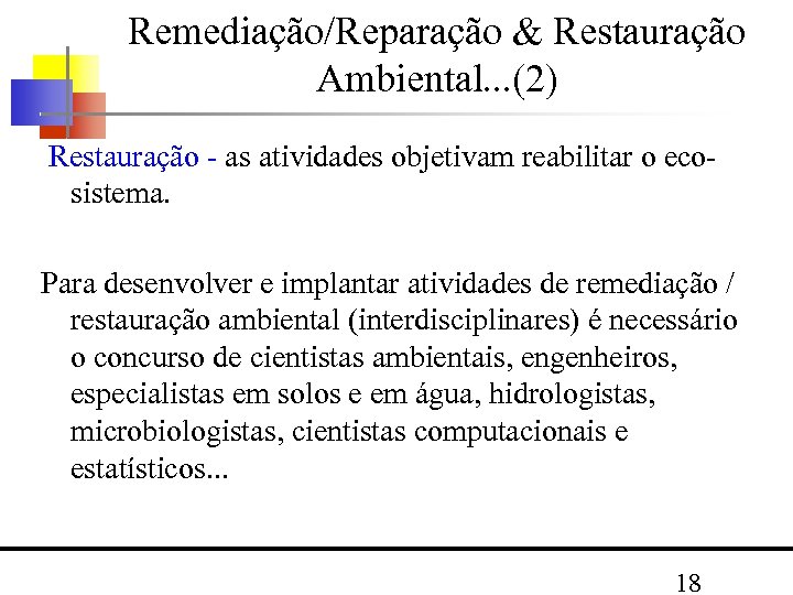 Remediação/Reparação & Restauração Ambiental. . . (2) Restauração as atividades objetivam reabilitar o eco