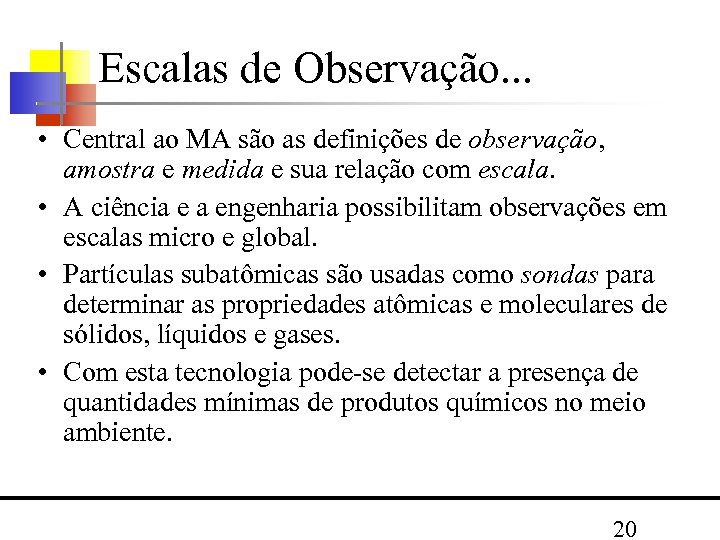 Escalas de Observação. . . • Central ao MA são as definições de observação,