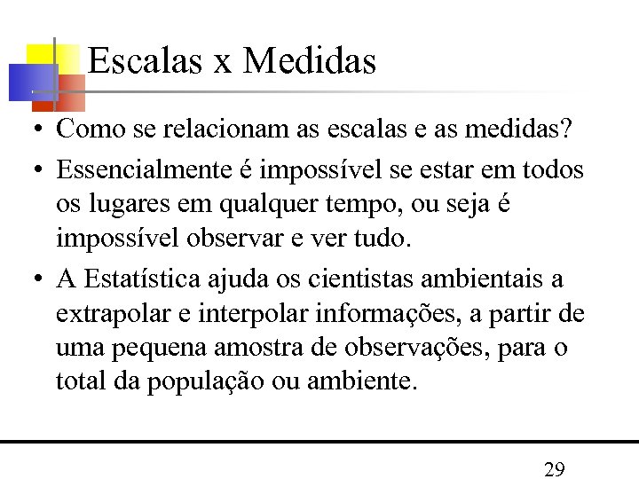 Escalas x Medidas • Como se relacionam as escalas e as medidas? • Essencialmente