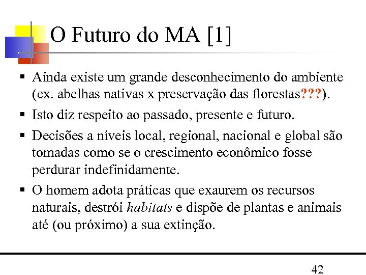 O Futuro do MA [1] Ainda existe um grande desconhecimento do ambiente (ex. abelhas