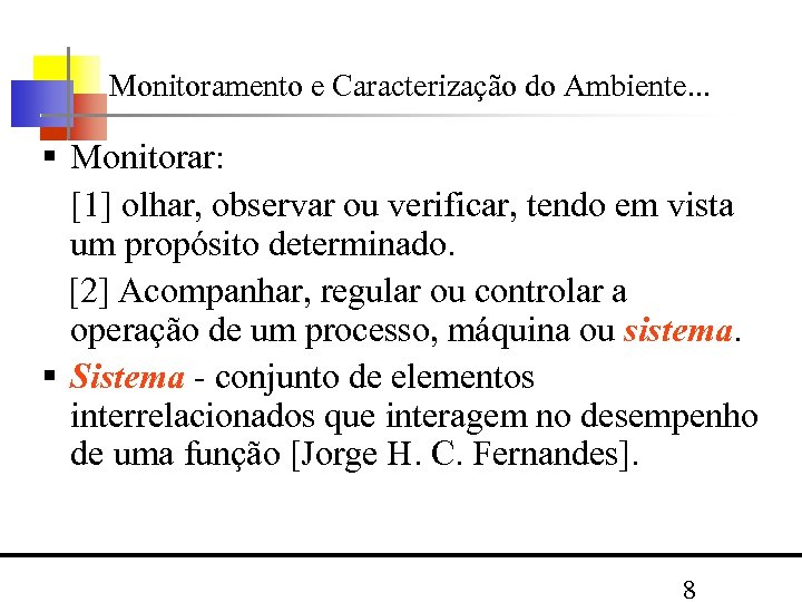 Monitoramento e Caracterização do Ambiente. . . Monitorar: [1] olhar, observar ou verificar, tendo