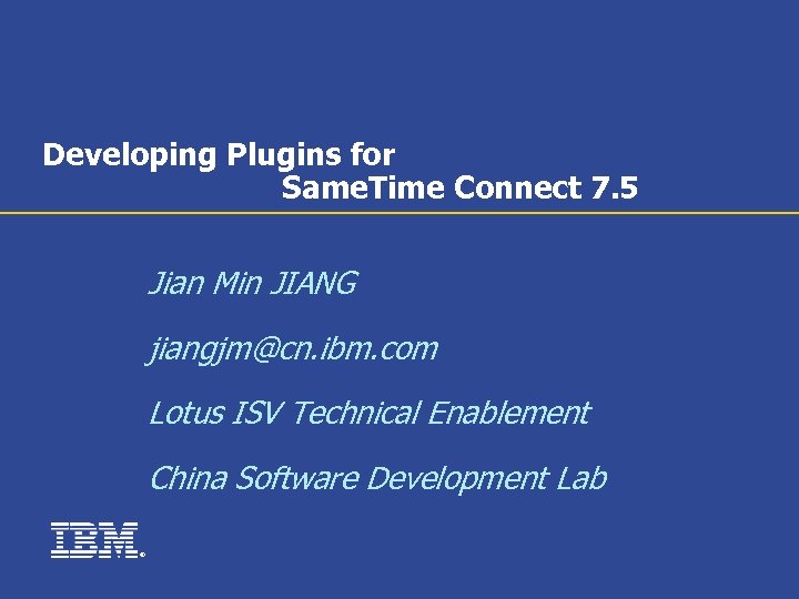 Developing Plugins for Same. Time Connect 7. 5 Jian Min JIANG jiangjm@cn. ibm. com