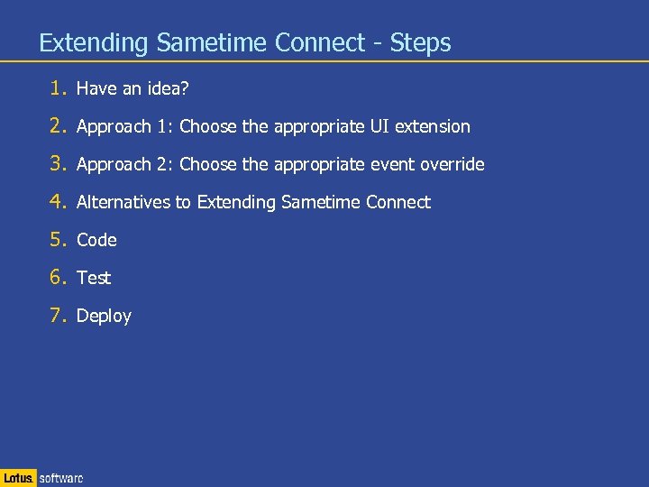 Extending Sametime Connect - Steps 1. Have an idea? 2. Approach 1: Choose the