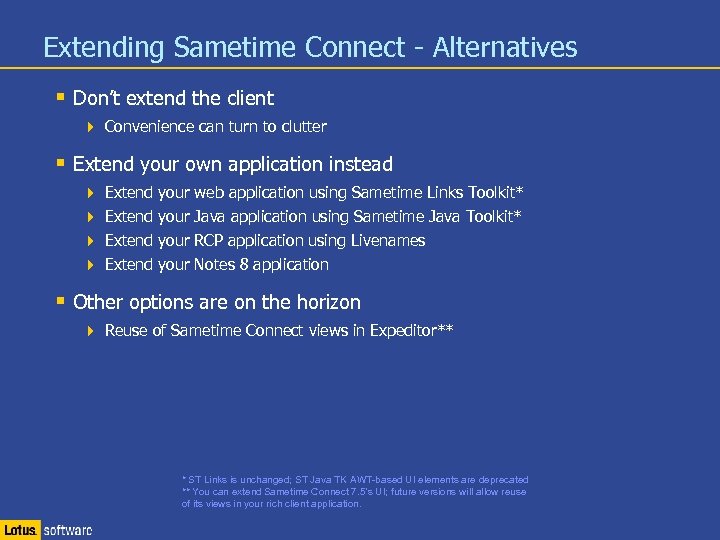 Extending Sametime Connect - Alternatives § Don’t extend the client 4 Convenience can turn