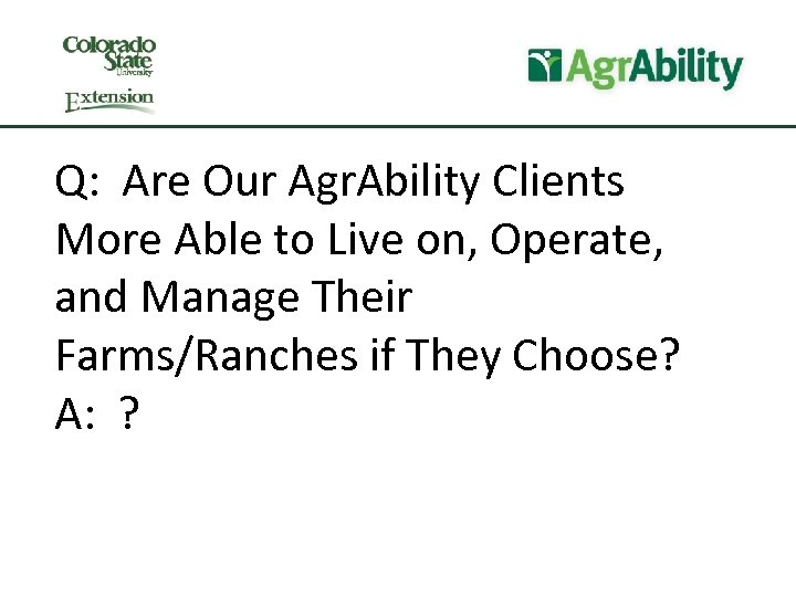 Q: Are Our Agr. Ability Clients More Able to Live on, Operate, and Manage