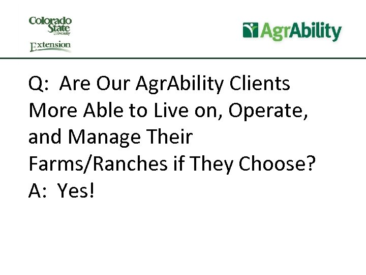 Q: Are Our Agr. Ability Clients More Able to Live on, Operate, and Manage