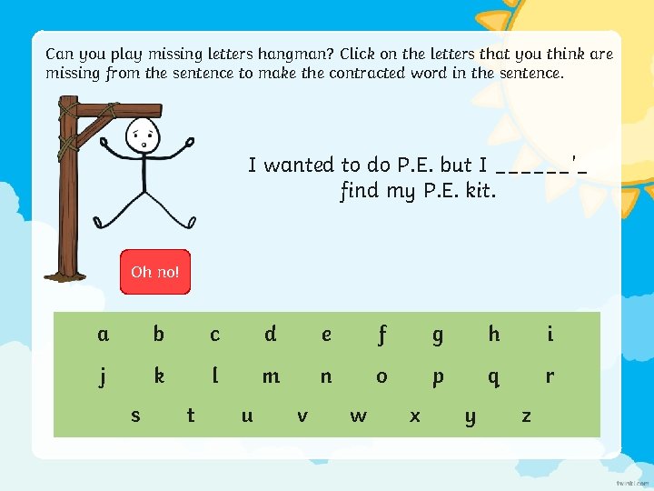 Can you play missing letters hangman? Click on the letters that you think are