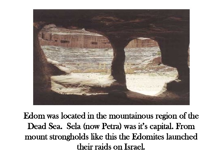 Edom was located in the mountainous region of the Dead Sea. Sela (now Petra)