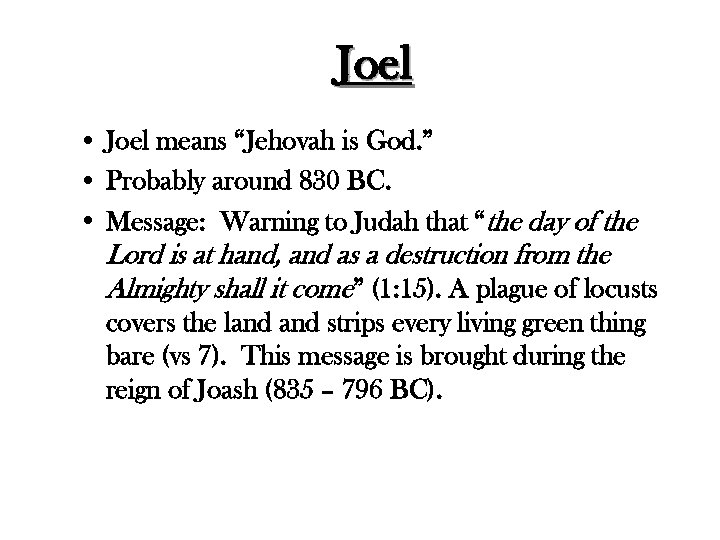 Joel • Joel means “Jehovah is God. ” • Probably around 830 BC. •