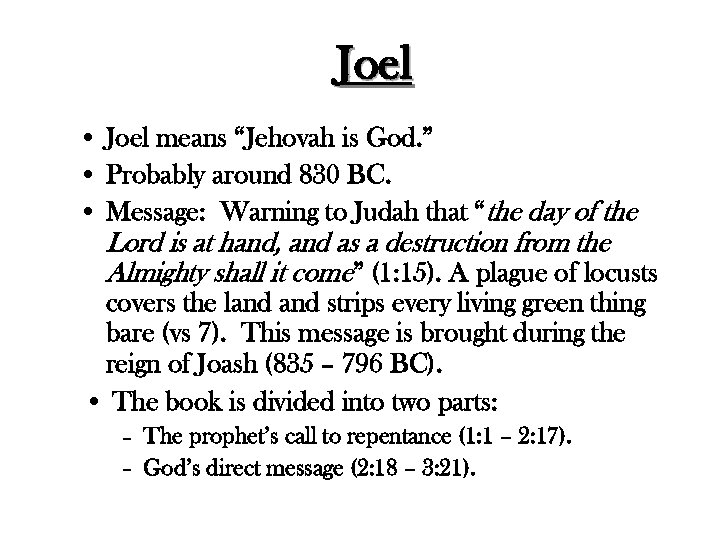 Joel • Joel means “Jehovah is God. ” • Probably around 830 BC. •