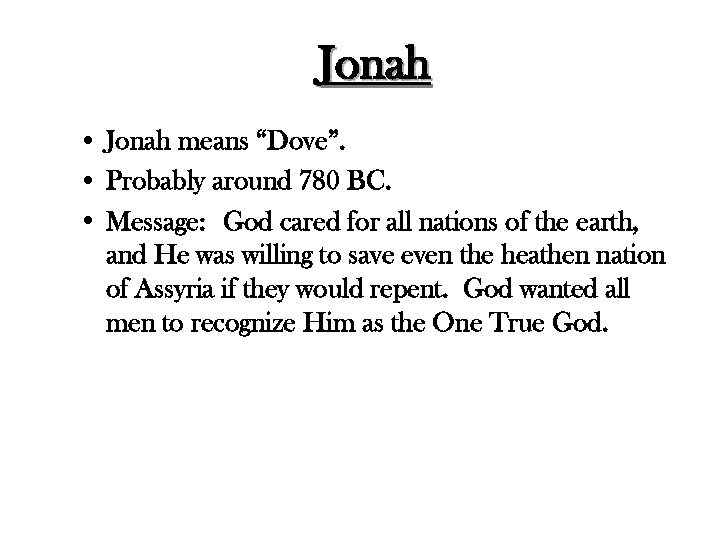 Jonah • Jonah means “Dove”. • Probably around 780 BC. • Message: God cared