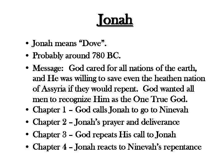 Jonah • Jonah means “Dove”. • Probably around 780 BC. • Message: God cared