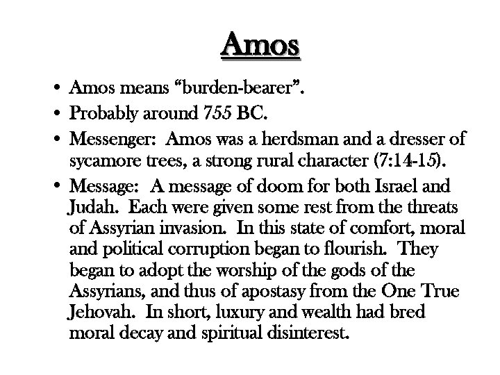 Amos • Amos means “burden-bearer”. • Probably around 755 BC. • Messenger: Amos was