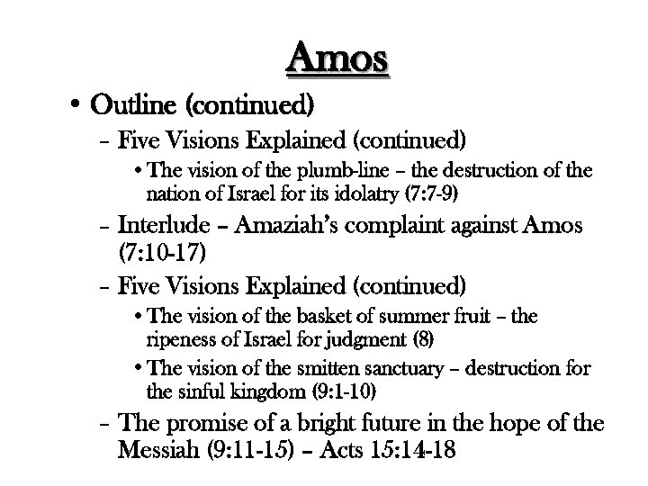 Amos • Outline (continued) – Five Visions Explained (continued) • The vision of the