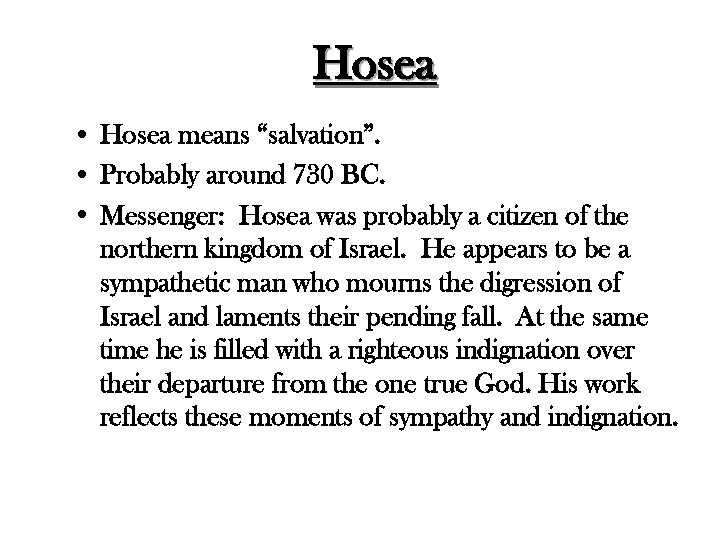 Hosea • Hosea means “salvation”. • Probably around 730 BC. • Messenger: Hosea was