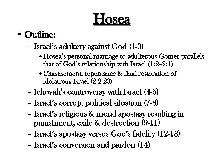 Hosea • Outline: – Israel’s adultery against God (1 -3) • Hosea’s personal marriage