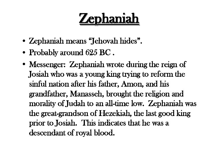 Zephaniah • Zephaniah means “Jehovah hides”. • Probably around 625 BC. • Messenger: Zephaniah