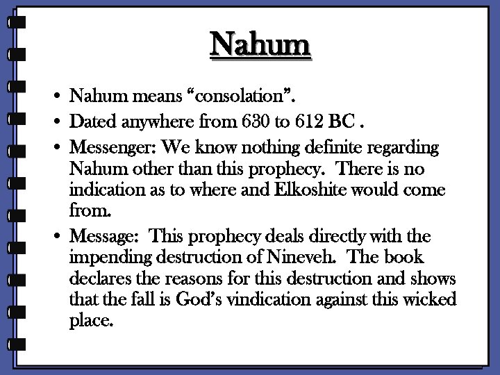 Nahum • Nahum means “consolation”. • Dated anywhere from 630 to 612 BC. •