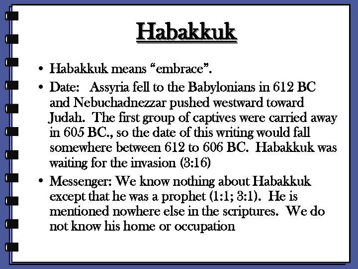 Habakkuk • Habakkuk means “embrace”. • Date: Assyria fell to the Babylonians in 612