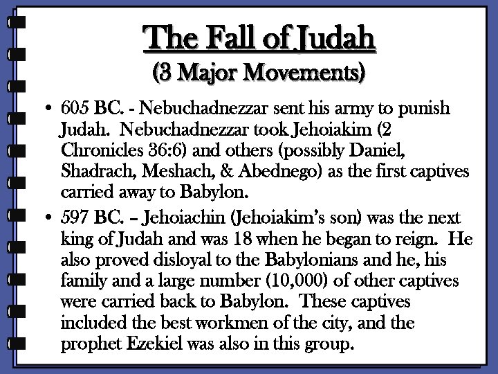 The Fall of Judah (3 Major Movements) • 605 BC. - Nebuchadnezzar sent his