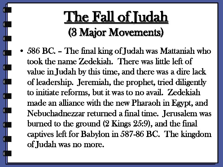 The Fall of Judah (3 Major Movements) • 586 BC. – The final king